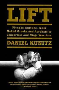 Lift: Fitness Culture, from Naked Greeks and Acrobats to Jazzercise and Ninja Warriors (Repost)