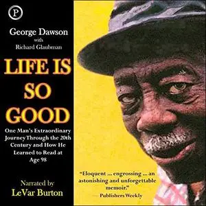 Life Is So Good: One Man's Extraordinary Journey through the 20th Century and How He Learned to Read at Age 98 [Audiobook]