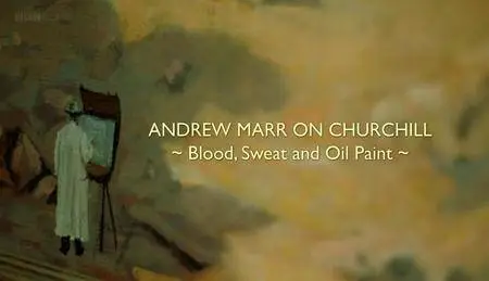 BBC - Andrew Marr on Churchill: Blood Sweat and Oil Paint (2015)