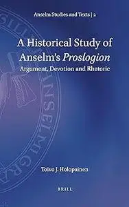 A Historical Study of Anselms Proslogion Argument, Devotion and Rhetoric