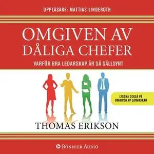 «Omgiven av dåliga chefer : Varför bra ledarskap är så sällsynt» by Thomas Erikson
