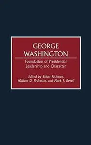 George Washington: Foundation of Presidential Leadership and Character
