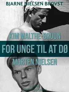 «For unge til at dø – Morten Nielsen og Kim Malthe-Bruun» by Bjarne Nielsen Brovst