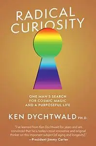 Radical Curiosity: One Man's Search for Cosmic Magic and a Purposeful Life