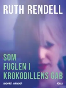 «Som fuglen i krokodillens gab» by Ruth Rendell