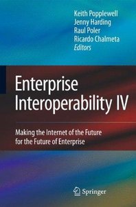 Enterprise Interoperability IV: Making the Internet of the Future for the Future of Enterprise (repost)