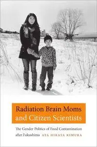 Radiation Brain Moms and Citizen Scientists: The Gender Politics of Food Contamination after Fukushima