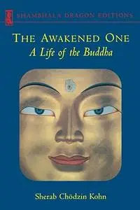 The Awakened One: A Life of the Buddha