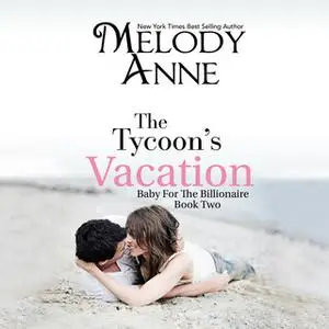 «The Tycoon's Vacation» by Melody Anne