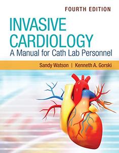 Invasive Cardiology: A Manual for Cath Lab Personnel, 4th Edition