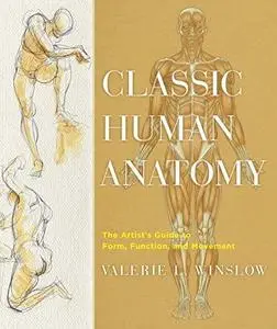 Classic Human Anatomy: The Artist's Guide to Form, Function, and Movement (Repost)