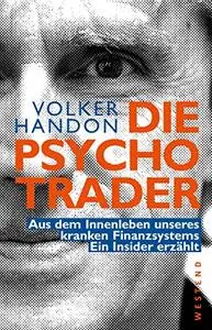 Die Psycho-Trader: aus dem Innenleben unseres kranken Finanzsystems: ein Insider erzählt