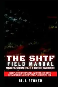 The SHTF Field Manual: Proven strategies to operate in contested environments