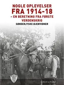 «Nogle oplevelser fra 1914-18» by Sønderjyske Øjenvidner