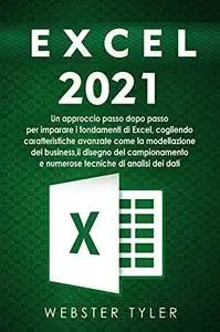 excel 2021: Un approccio passo dopo passo per imparare i fondamenti di Excel, cogliendo caratteristiche