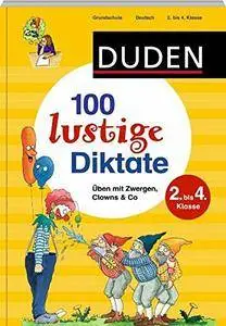 Duden - 100 lustige Diktate: Üben mit Zwergen, Clowns & Co