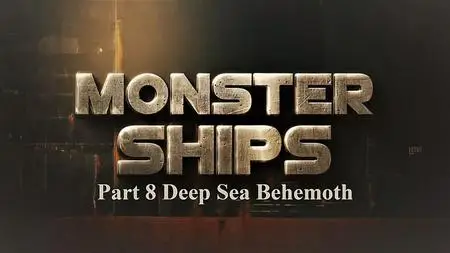 Sci Ch - Monster Ships Series 1: Part 8 Deep Sea Behemoth (2019)