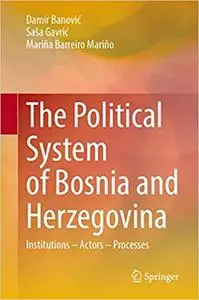 The Political System of Bosnia and Herzegovina: Institutions – Actors – Processes