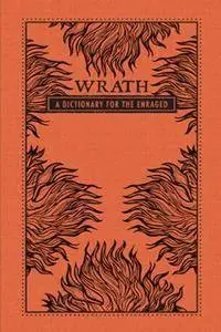 Wrath: A Dictionary for the Enraged