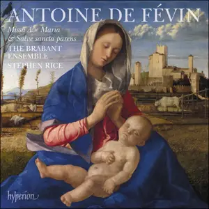 Stephen Rice, The Brabant Ensemble - Antoine de Févin: Missa Ave Maria & Missa Salve sancta parens (2018)