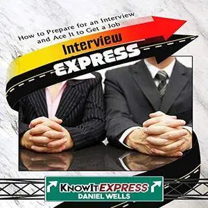 Interview Express: Know How to Prepare for an Interview and Ace It to Get a Job: KnowIt Express [Audiobook]