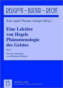 Eine Lektüre von Hegels Phänomenologie des Geistes: Teil 2- Von der Sittlichkeit zur offenbaren Religion