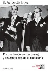 «El «trienio adeco» (1945-1948) y las conquistas de la ciudadanía» by Rafael Arraiz Lucca