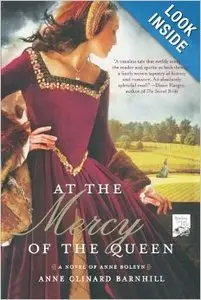 At the Mercy of the Queen: A Novel of Anne Boleyn by Anne Clinard Barnhill