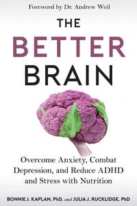 The Better Brain: Overcome Anxiety, Combat Depression, and Reduce ADHD and Stress with Nutrition