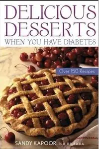 Delicious Desserts When You Have Diabetes: Over 150 Recipes (repost)