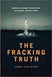 The Fracking Truth:America’s Energy Revolution: America’s Energy Revolution: the Inside, Untold Story