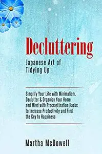 Decluttering: Japanese Art of Tidying Up: Simplify Your Life with Minimalism, Declutter