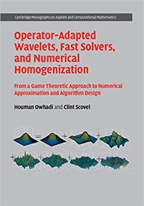 Operator-Adapted Wavelets, Fast Solvers, and Numerical Homogenization: From a Game Theoretic Approach to Numerical Approximatio