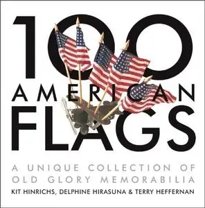 100 American Flags: A Unique Collection of Old Glory Memorabilia