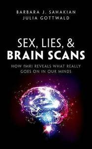 Sex, Lies, and Brain Scans: What is really going on inside our heads?