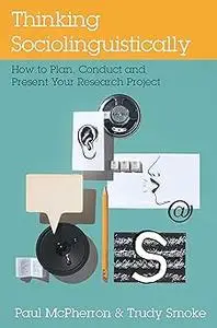 Thinking Sociolinguistically: How to Plan, Conduct and Present Your Research Project