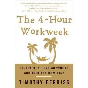 The 4-Hour Workweek: Escape 9-5, Live Anywhere, and Join the New Rich