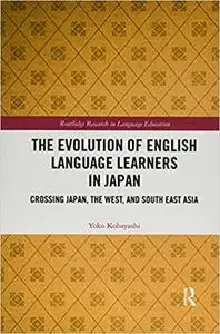 The Evolution of English Language Learners in Japan: Crossing Japan, the West, and South East Asia