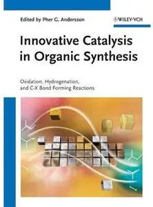 Innovative Catalysis in Organic Synthesis: Oxidation, Hydrogenation, and C-X Bond Forming Reactions