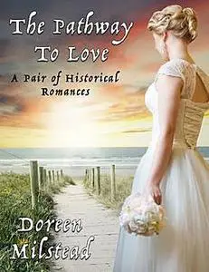 «The Pathway to Love: A Pair of Historical Romances» by Doreen Milstead