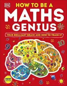 How to be a Maths Genius: Your Brilliant Brain and How to Train It