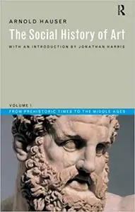 Social History of Art, Volume 1: From Prehistoric Times to the Middle Ages