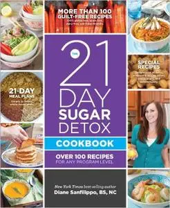 The 21-Day Sugar Detox Cookbook: Over 100 Recipes for Any Program Level