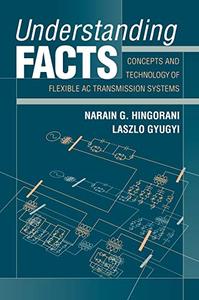 Understanding FACTS: Concepts and Technology of Flexible AC Transmission Systems