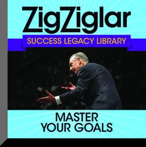 «Master Your Goals: Success Legacy Library» by Zig Ziglar