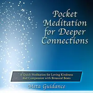 «Pocket Meditation for Deeper Connections: A Quick Meditation for Loving Kindness and Compassion with Binaural Beats» by