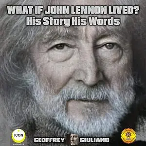 «What If John Lennon Lived? His Story His Words» by Geoffrey Giuliano