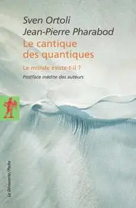 Sven Ortoli, Jean-Pierre Pharabod, "Le cantique des quantiques : Le monde existe-t-il ?"