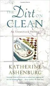 The Dirt on Clean: An Unsanitized History