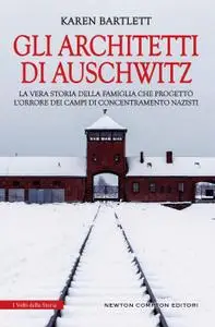 Karen Bartlett - Gli architetti di Auschwitz